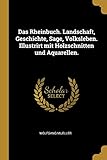 Das Rheinbuch. Landschaft, Geschichte, Sage, Volksleben. Illustrirt mit Holzschnitten und Aquarellen.