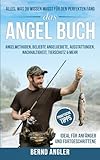 Das Angel Buch: Alles, was du wissen musst für den perfekten Fang - Angelmethoden, Beliebte Angelgebiete, Ausstattungen, Nachhaltigkeit und Tierschutz & mehr