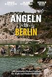 Angeln in Berlin: Ein Praktisches Angler Tagebuch für Lokale Fischer und Outdoor-Enthusiasten | Fangbuch zum Selber Eintragen | Dokumentiere deine Angelausflüge