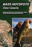 BASS-HOTSPOTS Gran Canaria: Angeln auf Forellenbarsch, Sonnenbarsch und Tilapia an den Stauseen der Insel (Angel-Ratgeber - Fishing Guides 2)