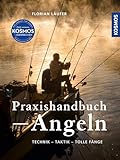 Kosmos Praxishandbuch Angeln: Technik - Taktik - Tolle Fänge - Das Standardwerk für Angler