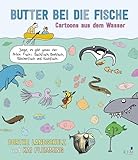 Butter bei die Fische: Cartoons aus dem Wasser